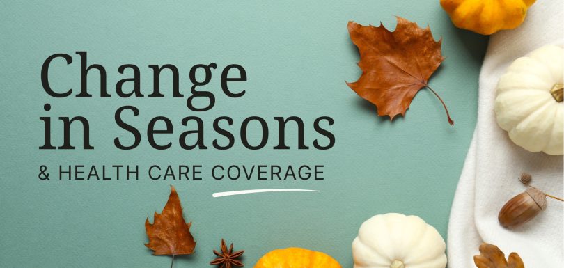 Graphic reading “Change in Seasons & Health Care Coverage,” with autumn pumpkins and leaves on a teal background.
